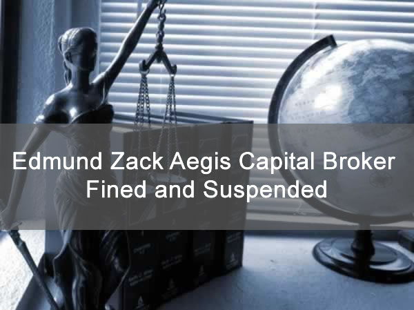 Edmund Zack Aegis Capital Broker Fined and Suspended
