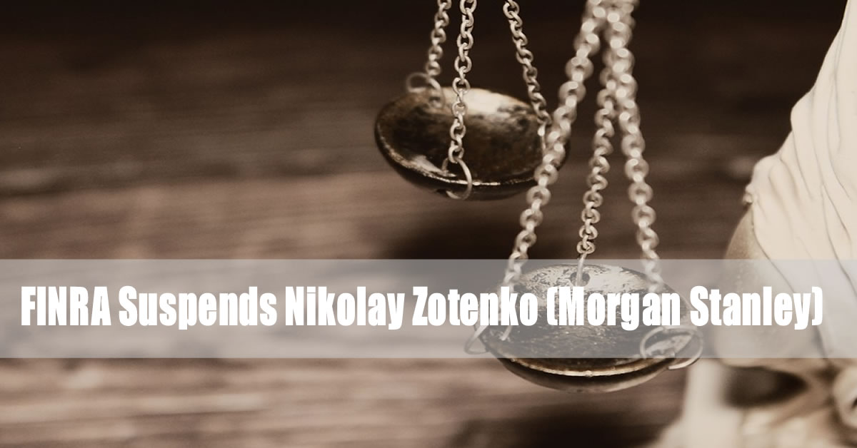 FINRA Suspends Nikolay Zotenko (Morgan Stanley)